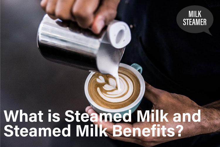 What is Steamed Milk Health Advantages and Disadvantages